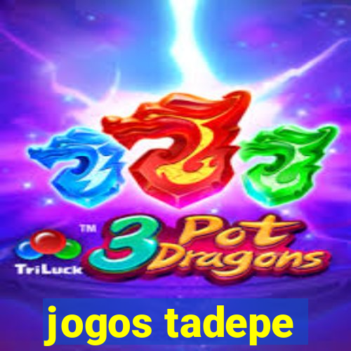 jogos tadepe